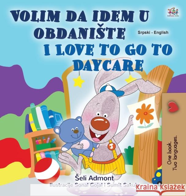 I Love to Go to Daycare (Serbian English Bilingual Children's Book - Latin Alphabet): Serbian - Latin Alphabet Shelley Admont Kidkiddos Books 9781525932656 Kidkiddos Books Ltd. - książka