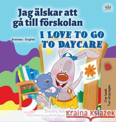 I Love to Go to Daycare (Swedish English Bilingual Children's Book) Shelley Admont Kidkiddos Books 9781525941016 Kidkiddos Books Ltd. - książka