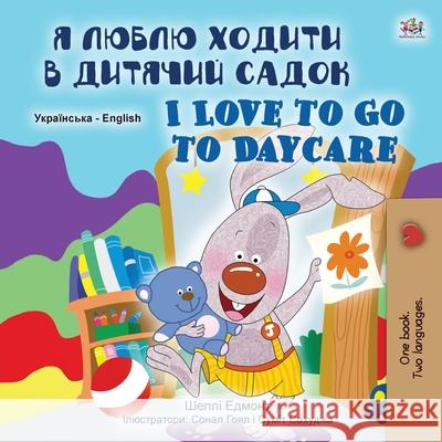 I Love to Go to Daycare (Ukrainian English Bilingual Book for Children) Shelley Admont Kidkiddos Books 9781525930911 Kidkiddos Books Ltd. - książka
