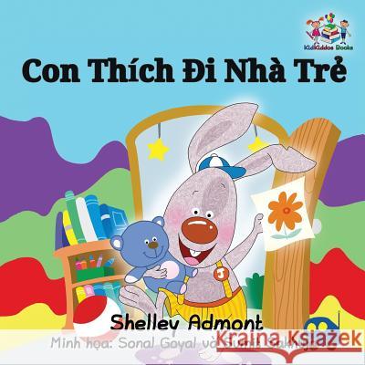 I Love to Go to Daycare: Vietnamese Language Children's Book Shelley Admont S. a. Publishing 9781525903434 Kidkiddos Books Ltd. - książka