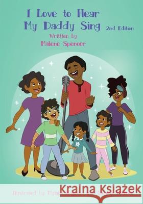 I Love to Hear My Daddy Sing: 2nd Edition Malene Spencer Myisha Haynes Alegria Michael 9781734066401 Malene Spencer - książka