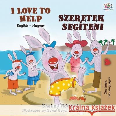 I Love to Help (English Hungarian Bilingual Book for Kids) Shelley Admont Kidkiddos Books 9781525933691 Kidkiddos Books Ltd. - książka