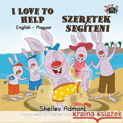 I Love to Help: English Hungarian Bilingual Edition Shelley Admont, Kidkiddos Books 9781772689860 Kidkiddos Books Ltd. - książka
