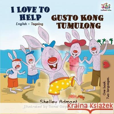 I Love to Help Gusto Kong Tumulong: English Tagalog Bilingual Book Shelley Admont Kidkiddos Books 9781525919992 Kidkiddos Books Ltd. - książka