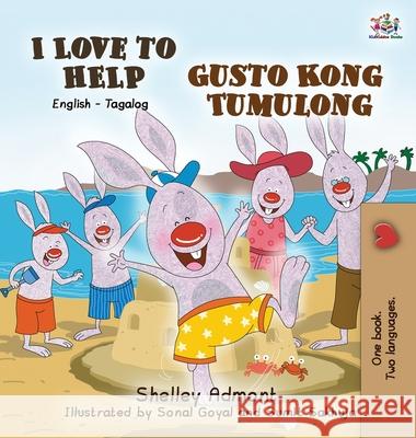 I Love to Help Gusto Kong Tumulong: English Tagalog Bilingual Edition Shelley Admont S. a. Publishing 9781772689327 S.a Publishing - książka