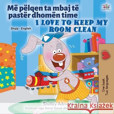 I Love to Keep My Room Clean (Albanian English Bilingual Book for Kids) Shelley Admont Kidkiddos Books 9781525948190 Kidkiddos Books Ltd. - książka