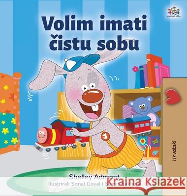 I Love to Keep My Room Clean (Croatian Book for Kids) Shelley Admont Kidkiddos Books 9781525947339 Kidkiddos Books Ltd. - książka