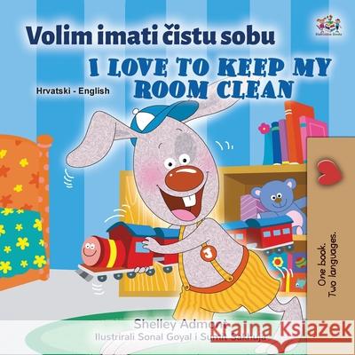 I Love to Keep My Room Clean (Croatian English Bilingual Book for Kids) Books KidKiddos Books 9781525947353 KidKiddos Books Ltd - książka