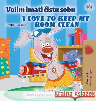 I Love to Keep My Room Clean (Croatian English Bilingual Book for Kids) Books KidKiddos Books 9781525947360 KidKiddos Books Ltd - książka