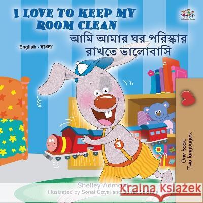 I Love to Keep My Room Clean (English Bengali Bilingual Children's Book) Shelley Admont Kidkiddos Books 9781525963247 Kidkiddos Books Ltd. - książka