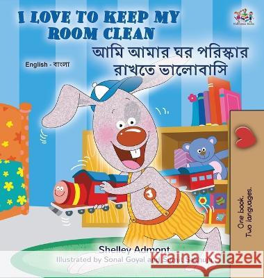 I Love to Keep My Room Clean (English Bengali Bilingual Children's Book) Shelley Admont Kidkiddos Books 9781525963254 Kidkiddos Books Ltd. - książka