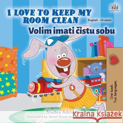 I Love to Keep My Room Clean (English Croatian Bilingual Children's Book) Shelley Admont Kidkiddos Books 9781525947292 Kidkiddos Books Ltd. - książka