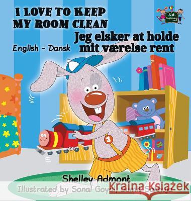 I Love to Keep My Room Clean: English Danish Bilingual Edition Shelley Admont S. a. Publishing 9781772685497 S.a Publishing - książka