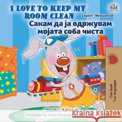 I Love to Keep My Room Clean (English Macedonian Bilingual Book for Kids) Shelley Admont Kidkiddos Books  9781525966309 Kidkiddos Books Ltd. - książka