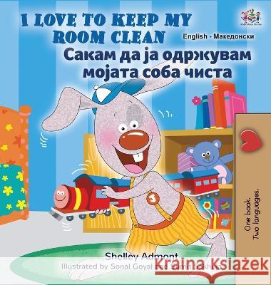 I Love to Keep My Room Clean (English Macedonian Bilingual Book for Kids) Shelley Admont Kidkiddos Books  9781525966316 Kidkiddos Books Ltd. - książka