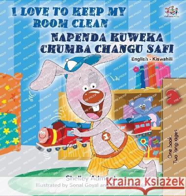 I Love to Keep My Room Clean (English Swahili Bilingual Book for Kids) Shelley Admont Kidkiddos Books  9781525980824 Kidkiddos Books Ltd. - książka