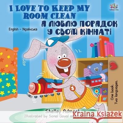 I Love to Keep My Room Clean (English Ukrainian Bilingual Book for Kids) Shelley Admont Kidkiddos Books 9781525931024 Kidkiddos Books Ltd. - książka