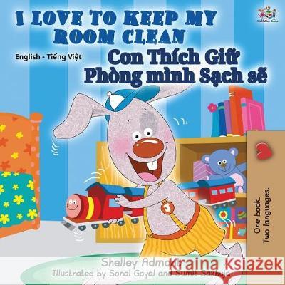I Love to Keep My Room Clean: English Vietnamese Bilingual Book Shelley Admont Kidkiddos Books 9781525917714 Kidkiddos Books Ltd. - książka