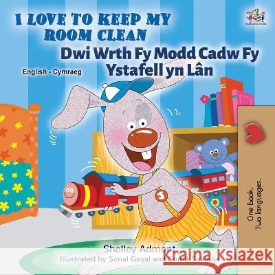 I Love to Keep My Room Clean (English Welsh Bilingual Children's Book) Shelley Admont Kidkiddos Books  9781525965227 Kidkiddos Books Ltd. - książka