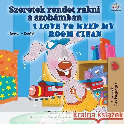 I Love to Keep My Room Clean (Hungarian English Bilingual Book for Kids) Shelley Admont Kidkiddos Books 9781525951541 Kidkiddos Books Ltd. - książka