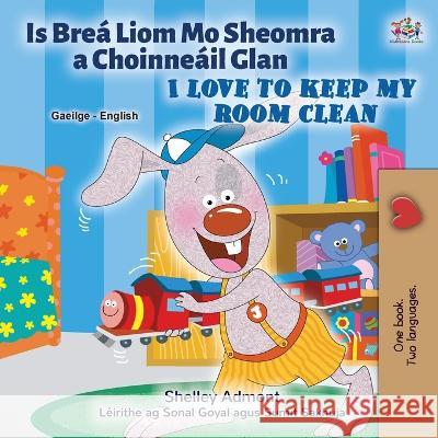 I Love to Keep My Room Clean (Irish English Bilingual Children's Book) Shelley Admont Kidkiddos Books  9781525965913 Kidkiddos Books Ltd. - książka