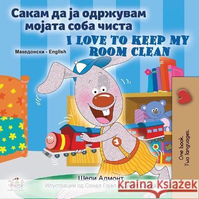 I Love to Keep My Room Clean (Macedonian English Bilingual Children's Book) Shelley Admont Kidkiddos Books  9781525966361 Kidkiddos Books Ltd. - książka