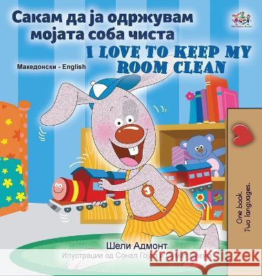 I Love to Keep My Room Clean (Macedonian English Bilingual Children's Book) Shelley Admont Kidkiddos Books  9781525966378 Kidkiddos Books Ltd. - książka