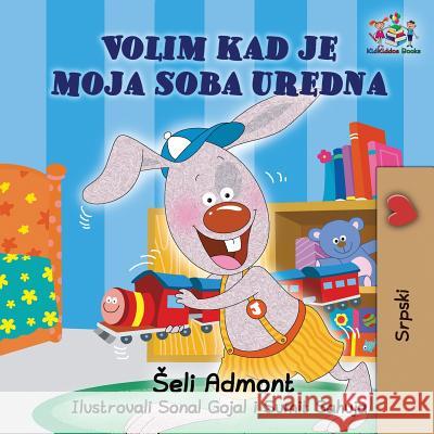 I Love to Keep My Room Clean (Serbian Book for Kids): Serbian Children's Book Shelley Admont S. a. Publishing 9781525908309 Kidkiddos Books Ltd. - książka