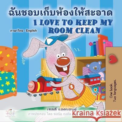 I Love to Keep My Room Clean (Thai English Bilingual Book for Kids) Shelley Admont Kidkiddos Books  9781525964923 Kidkiddos Books Ltd. - książka