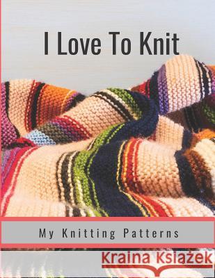 I Love to Knit: My Knitting Patterns Hidden Valley Press 9781090624468 Independently Published - książka