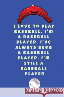 I love to play baseball. I'm a baseball player. I've always been a baseball player. I'm still a baseball player Lola Yayo 9781094724881 Independently Published - książka