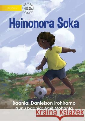 I Love To Play Soccer - Heinonora Soka Danielson Irohiramo, Amit Mohanta 9781922750877 Library for All - książka
