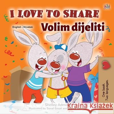 I Love to Share (English Croatian Bilingual Book for Kids) Shelley Admont Kidkiddos Books 9781525943720 Kidkiddos Books Ltd. - książka