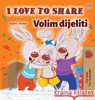 I Love to Share (English Croatian Bilingual Book for Kids) Shelley Admont Kidkiddos Books 9781525943737 Kidkiddos Books Ltd. - książka