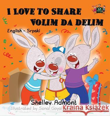 I Love to Share: English Serbian Bilingual Edition Shelley Admont, S a Publishing 9781525903038 Kidkiddos Books Ltd. - książka