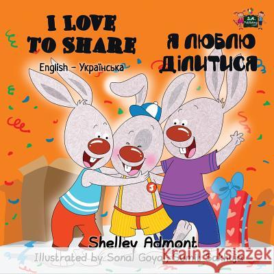 I Love to Share: English Ukrainian Bilingual Edition Shelley Admont, S a Publishing 9781525901591 Kidkiddos Books Ltd. - książka