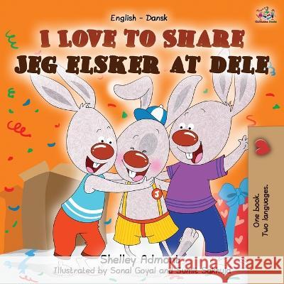 I Love to Share Jeg elsker at dele: English Danish Bilingual Book Shelley Admont Kidkiddos Books 9781525918032 Kidkiddos Books Ltd. - książka
