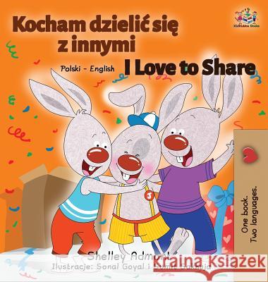I Love to Share: Polish English Bilingual Book Shelley Admont Kidkiddos Books 9781525913877 Kidkiddos Books Ltd. - książka