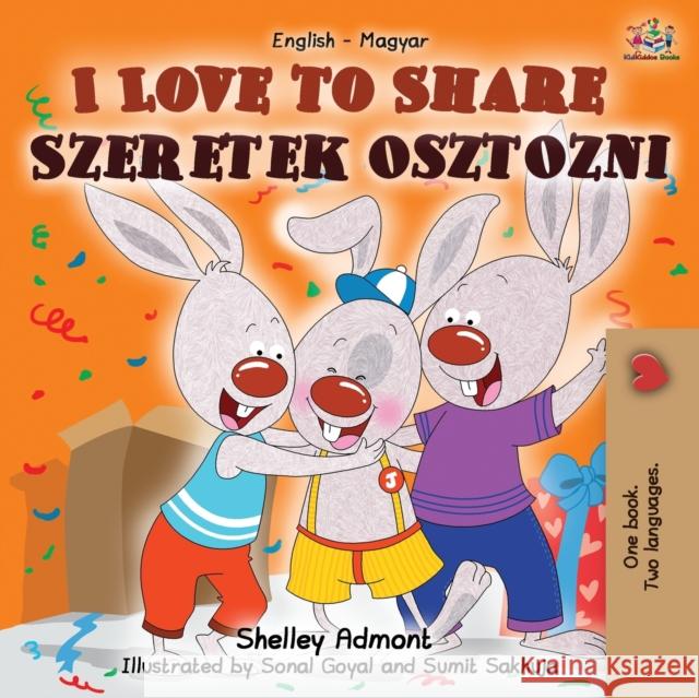 I Love to Share Szeretek osztozni: English Hungarian Bilingual Book Shelley Admont Kidkiddos Books 9781525921322 Kidkiddos Books Ltd. - książka