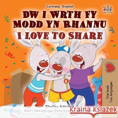 I Love to Share (Welsh English Bilingual Children\'s Book) Shelley Admont Kidkiddos Books 9781525969508 Kidkiddos Books Ltd. - książka