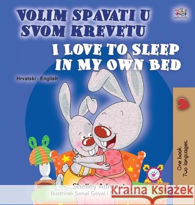 I Love to Sleep in My Own Bed (Croatian English Bilingual Children's Book) Shelley Admont Kidkiddos Books 9781525941917 Kidkiddos Books Ltd. - książka