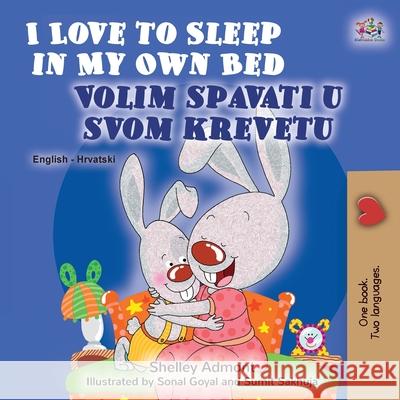 I Love to Sleep in My Own Bed (English Croatian Bilingual Book for Kids) Shelley Admont Kidkiddos Books 9781525941849 Kidkiddos Books Ltd. - książka