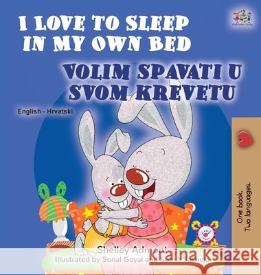 I Love to Sleep in My Own Bed (English Croatian Bilingual Book for Kids) Shelley Admont Kidkiddos Books 9781525941856 Kidkiddos Books Ltd. - książka