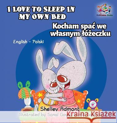 I Love to Sleep in My Own Bed: English Polish Bilingual Children's Book Shelley Admont S. a. Publishing 9781525904509 Kidkiddos Books Ltd. - książka