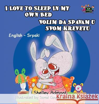 I Love to Sleep in My Own Bed: English Serbian Bilingual Edition Shelley Admont S. a. Publishing 9781525902987 Kidkiddos Books Ltd. - książka