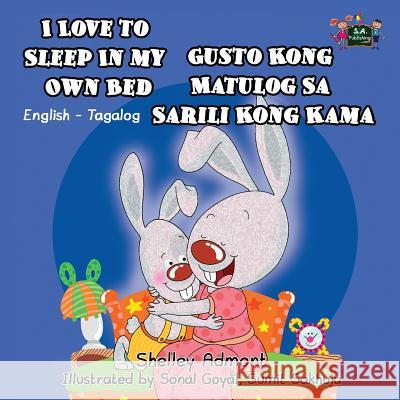 I Love to Sleep in My Own Bed: English Tagalog Bilingual Edition Shelley Admont S a Publishing  9781772680034 S.a Publishing - książka