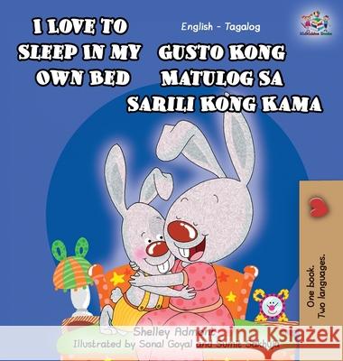 I Love to Sleep in My Own Bed: English Tagalog Bilingual Edition Shelley Admont S a Publishing  9781772684148 S.a Publishing - książka