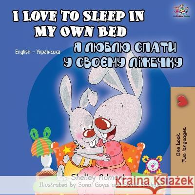 I Love to Sleep in My Own Bed (English Ukrainian Bilingual Book) Shelley Admont Kidkiddos Books 9781525918346 Kidkiddos Books Ltd. - książka