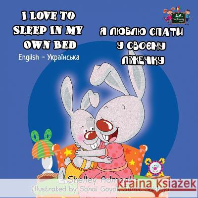 I Love to Sleep in My Own Bed: English Ukrainian Bilingual Edition Shelley Admont S a Publishing  9781772680942 S.a Publishing - książka