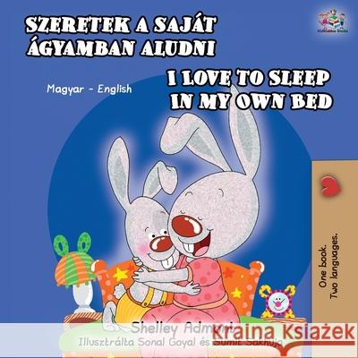 I Love to Sleep in My Own Bed (Hungarian English Bilingual Book) Shelley Admont Kidkiddos Books 9781525915185 Kidkiddos Books Ltd. - książka